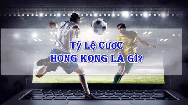 Tỷ lệ bóng đá Hồng Kông là gì?